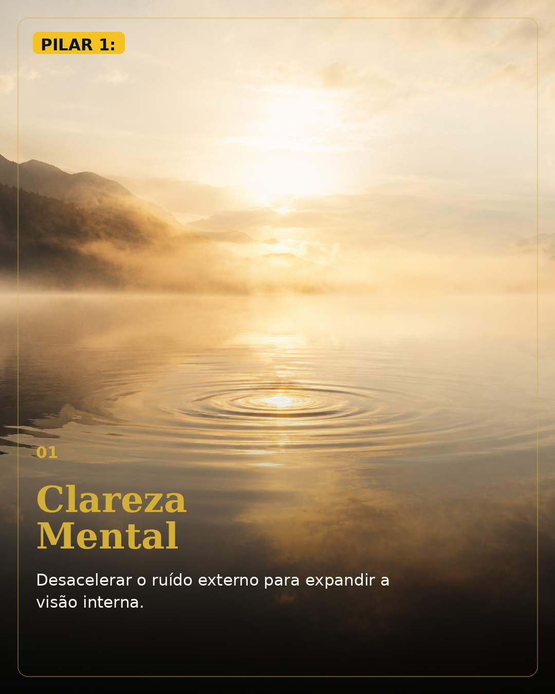 Pilar 1 — Clareza Mental: desacelerar o ruído externo para expandir a visão interna.